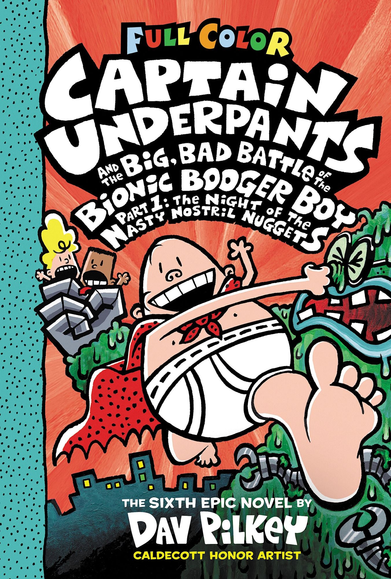 Captain Underpants and the Big, Bad Battle of the Bionic Booger Boy, Part 1: The Night of the Nasty Nostril Nuggets: Color Edition (Captain Underpants #6): From the Creator of Dog Man