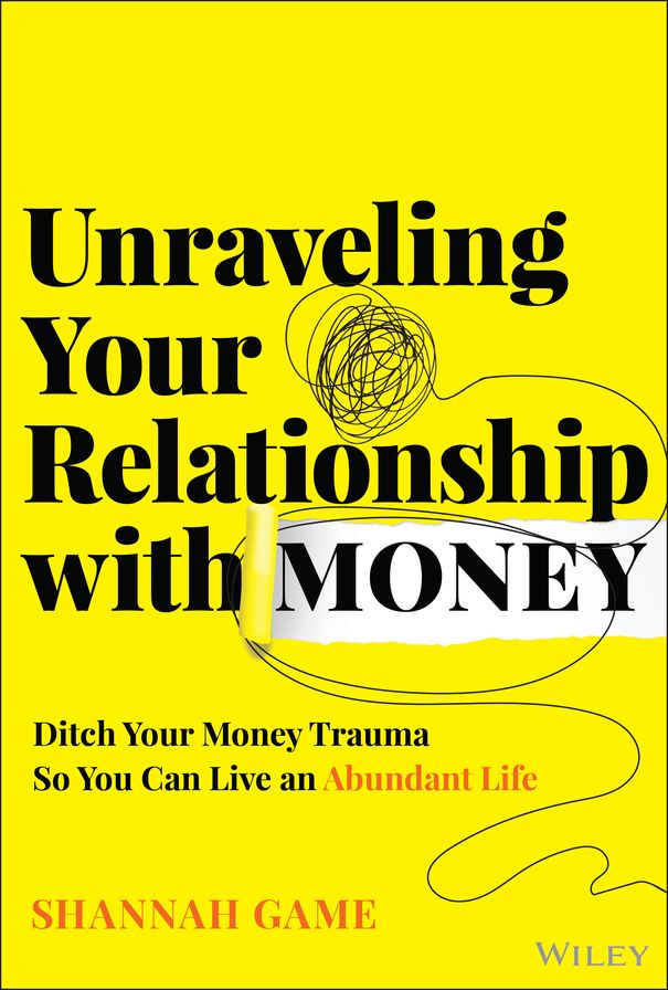 Unraveling Your Relationship with Money: Ditch Your Money Trauma So You Can Live an Abundant Life