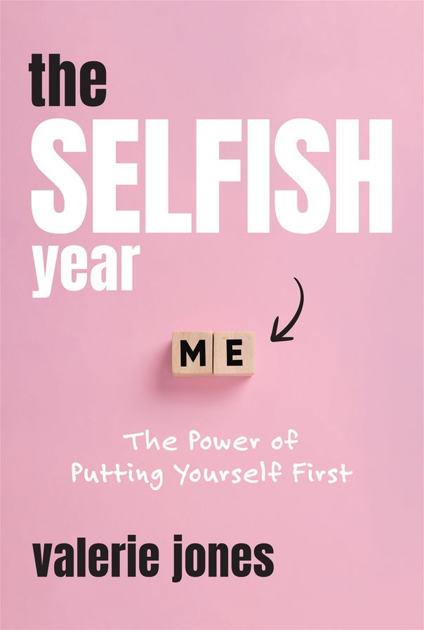 The Selfish Year: The Power of Putting Yourself First