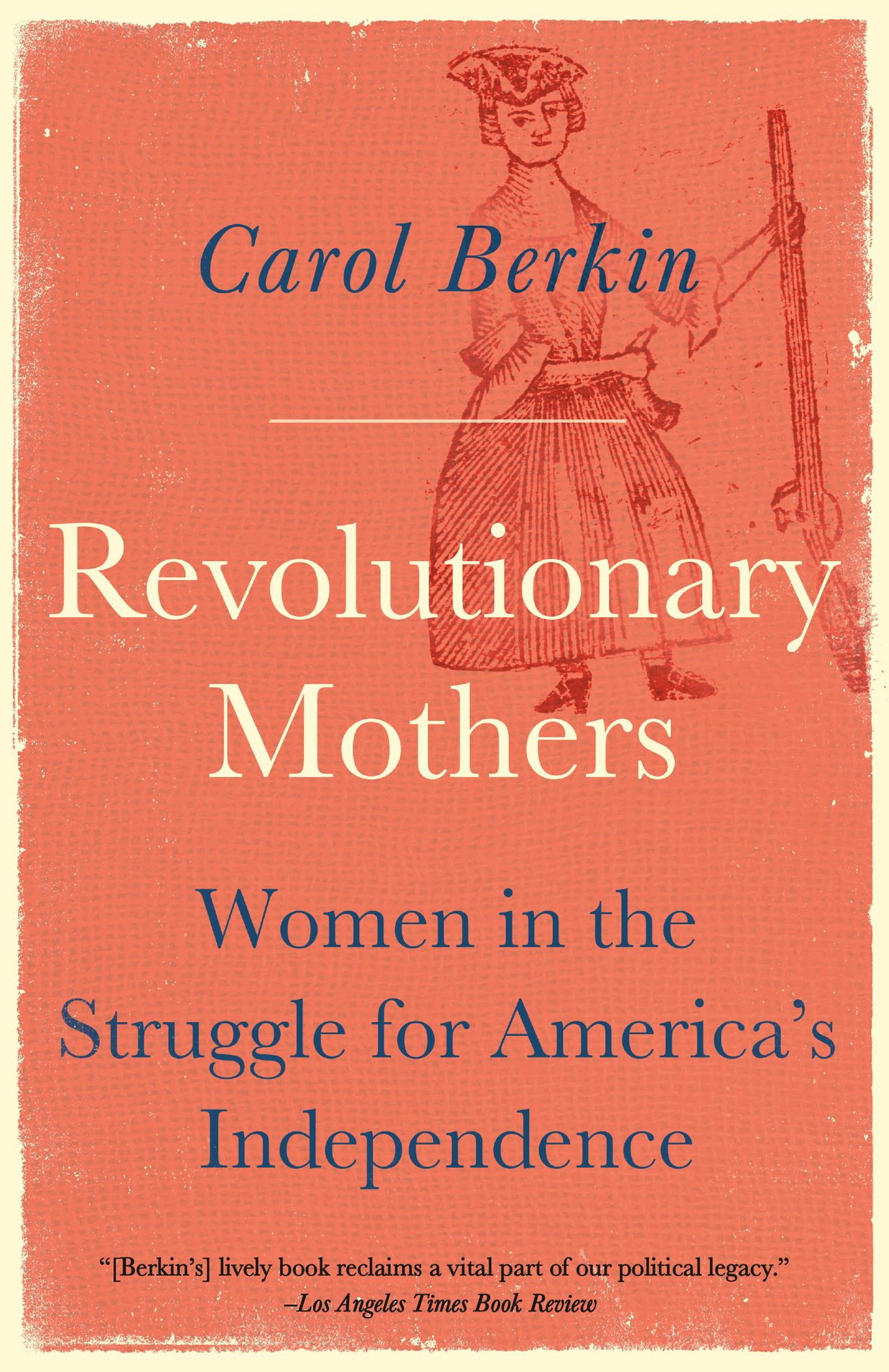 Revolutionary Mothers: Women in the Struggle for America's Independence