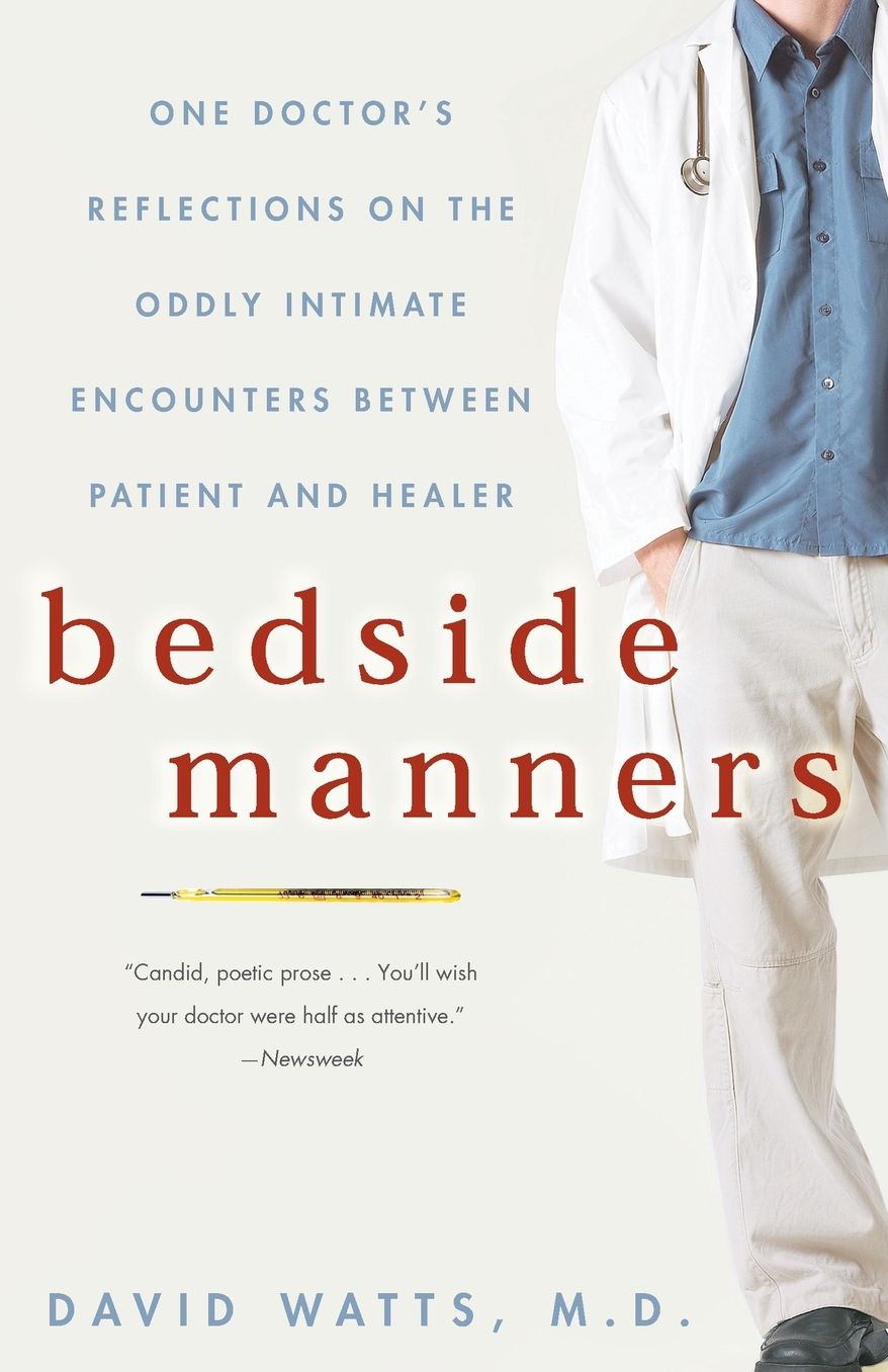 Bedside Manners: One Doctor's Reflections on the Oddly Intimate Encounters Between Patient and Healer
