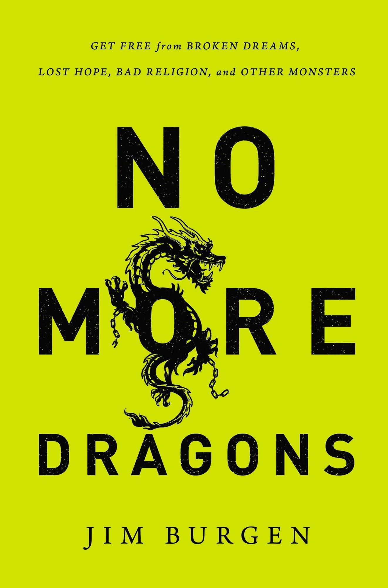 No More Dragons: Get Free from Broken Dreams, Lost Hope, Bad Religion, and Other Monsters