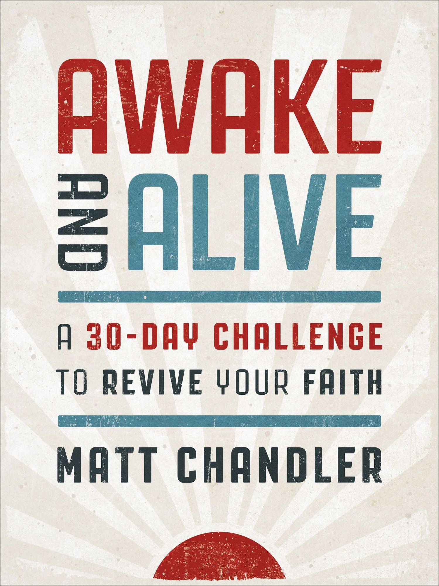 Awake and Alive: A 30-Day Challenge to Revive Your Faith (A Daily Devotional)