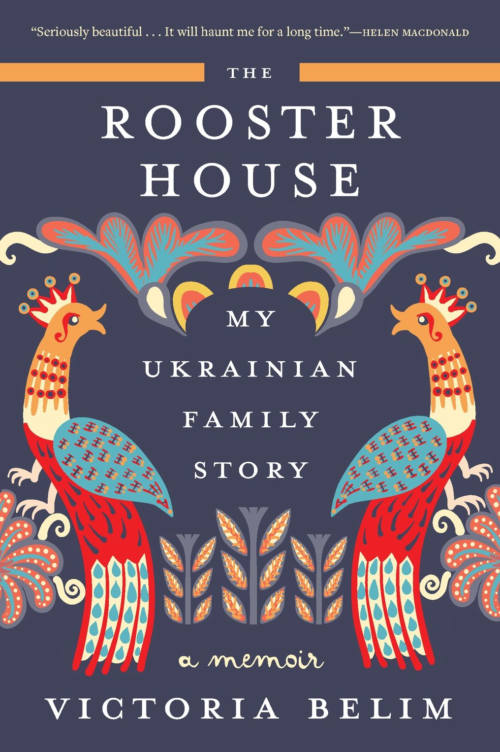 The Rooster House: My Ukrainian Family Story: A Memoir