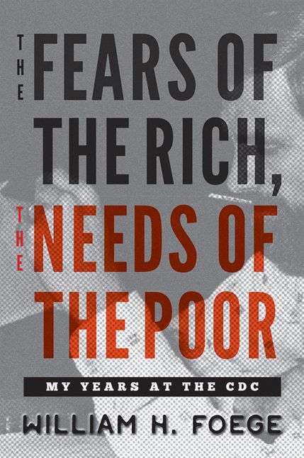 The Fears of the Rich, The Needs of the Poor: My Years at the CDC