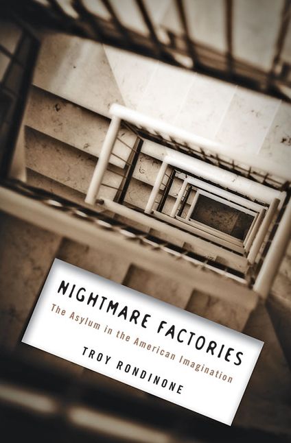 Nightmare Factories: The Asylum in the American Imagination