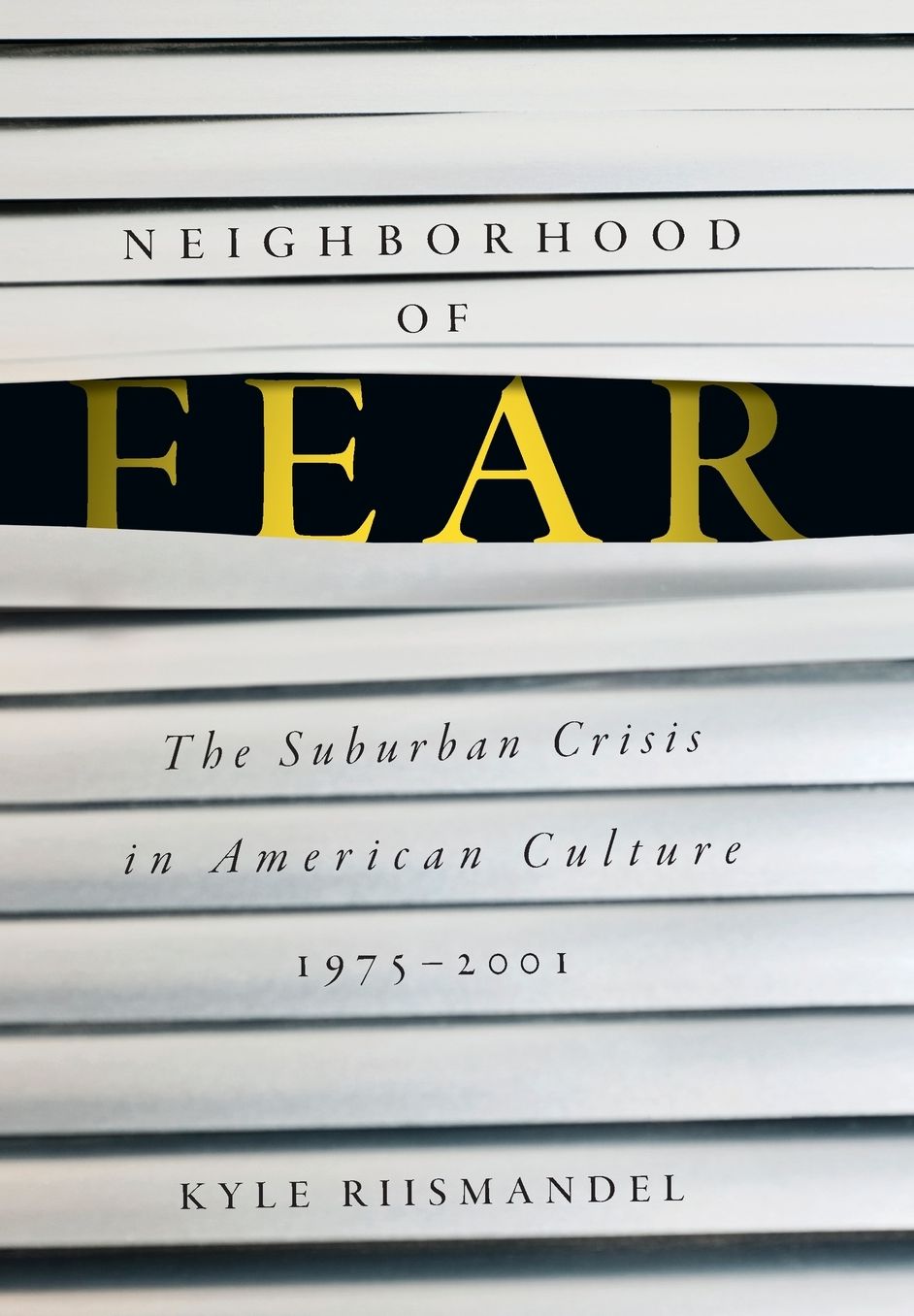 Neighborhood of Fear: The Suburban Crisis in American Culture, 1975-2001