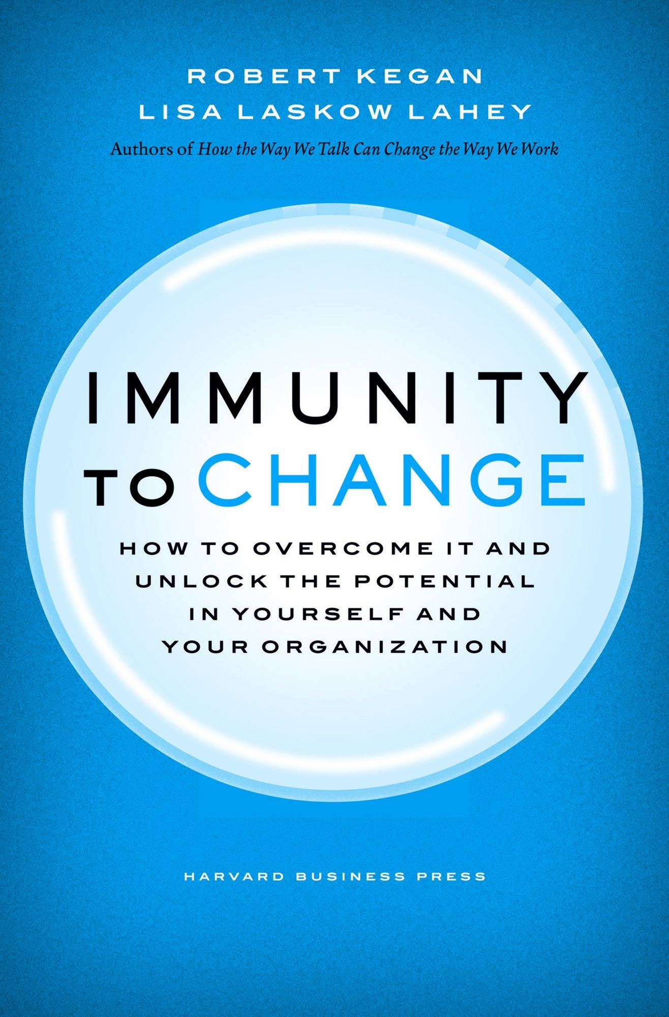 Immunity to Change: How to Overcome It and Unlock the Potential in Yourself and Your Organization