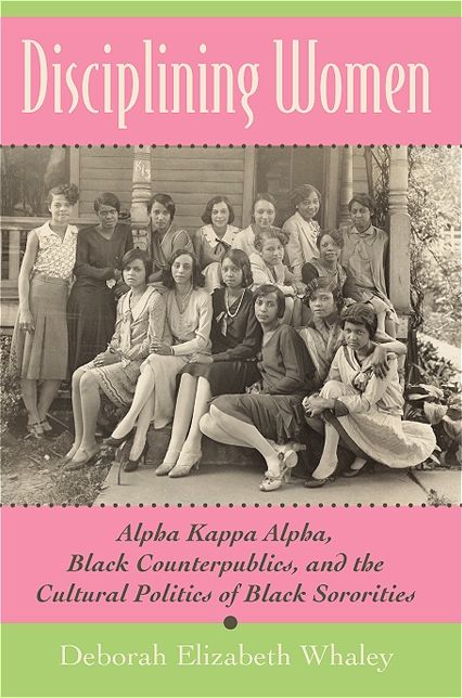 Disciplining Women: Alpha Kappa Alpha, Black Counterpublics, and the Cultural Politics of Black Sororities