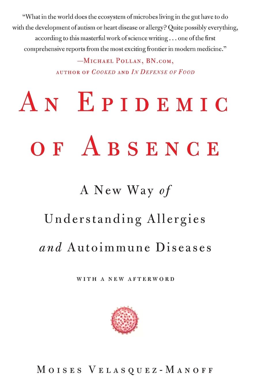 An Epidemic of Absence: A New Way of Understanding Allergies and Autoimmune Diseases