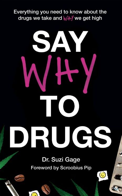 Say Why to Drugs: Everything You Need to Know About the Drugs We Take and Why We Get High