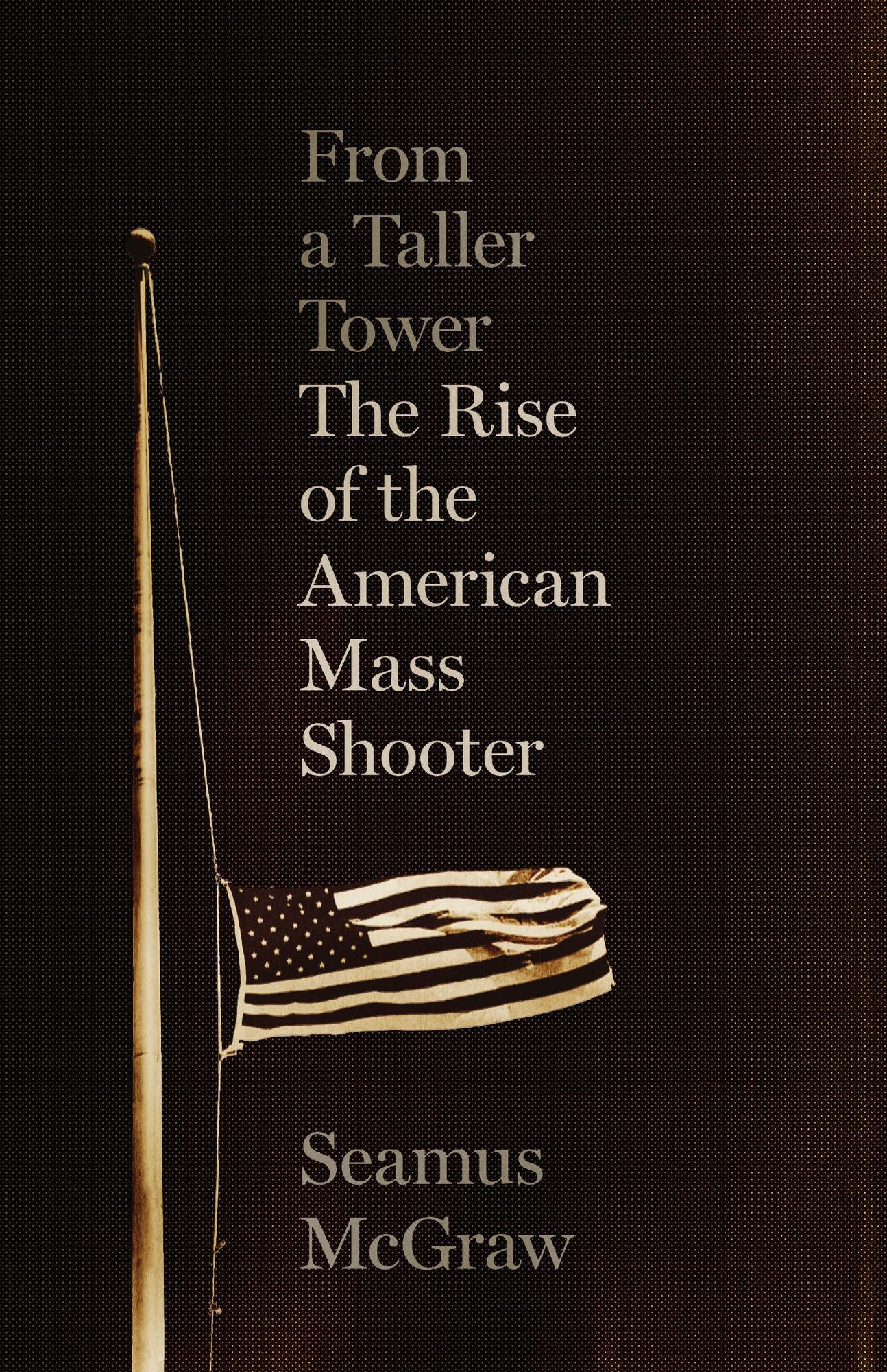From a Taller Tower: The Rise of the American Mass Shooter
