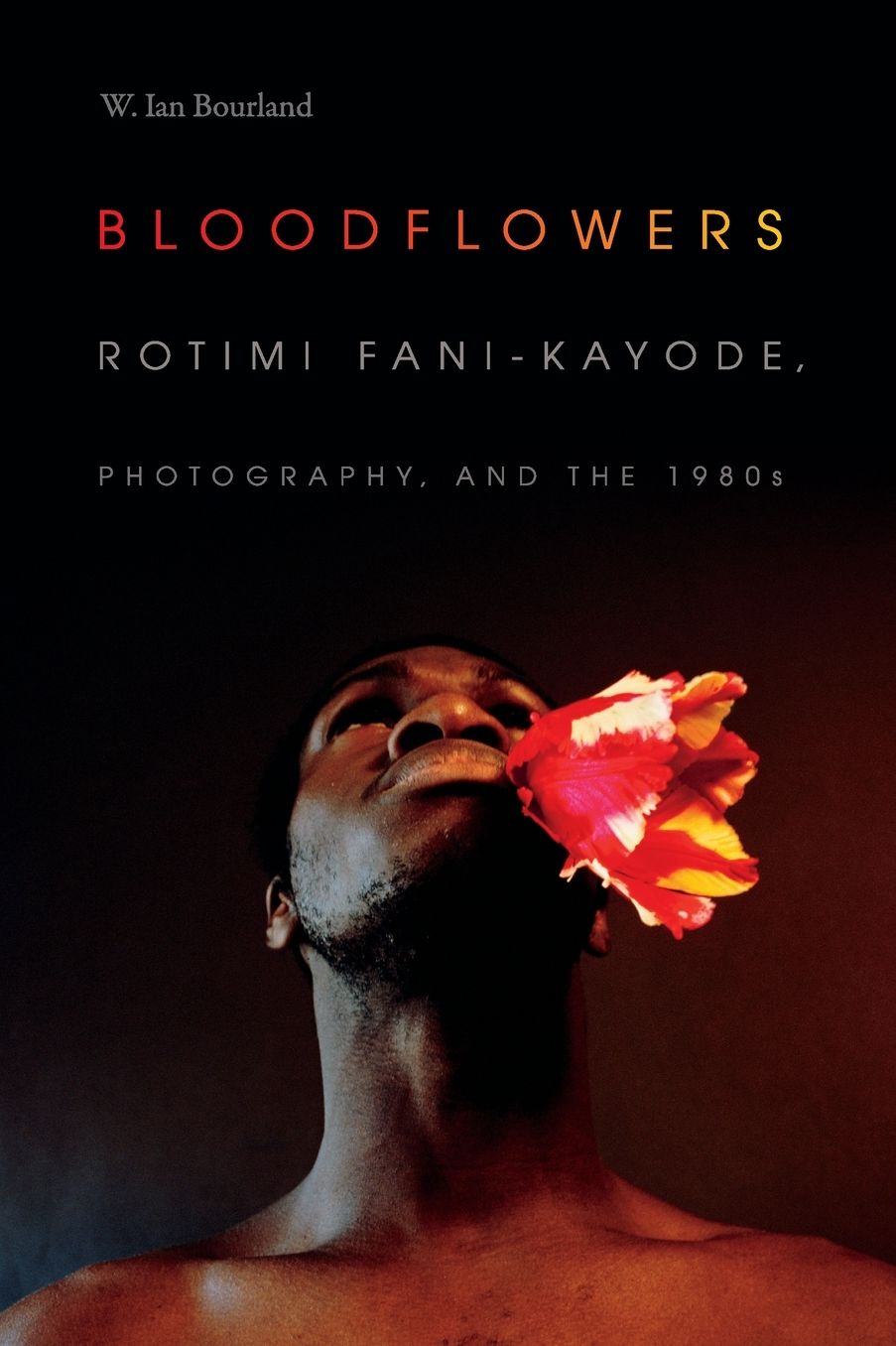 Bloodflowers: Rotimi Fani-Kayode, Photography, and the 1980s