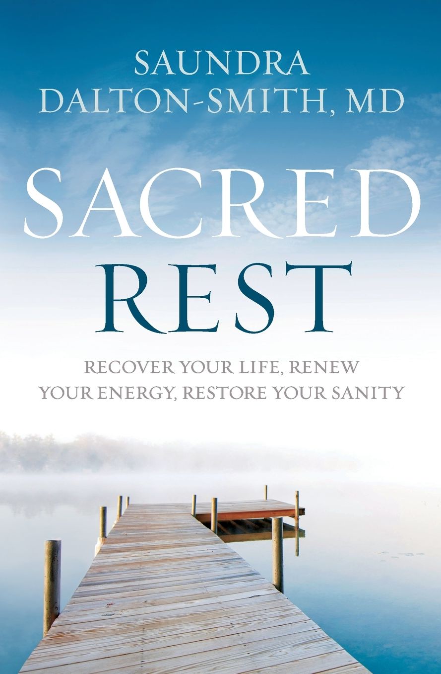Sacred Rest: Recover Your Life, Renew Your Energy, Restore Your Sanity