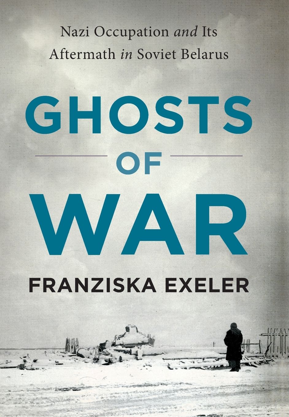 Ghosts of War: Nazi Occupation and Its Aftermath in Soviet Belarus