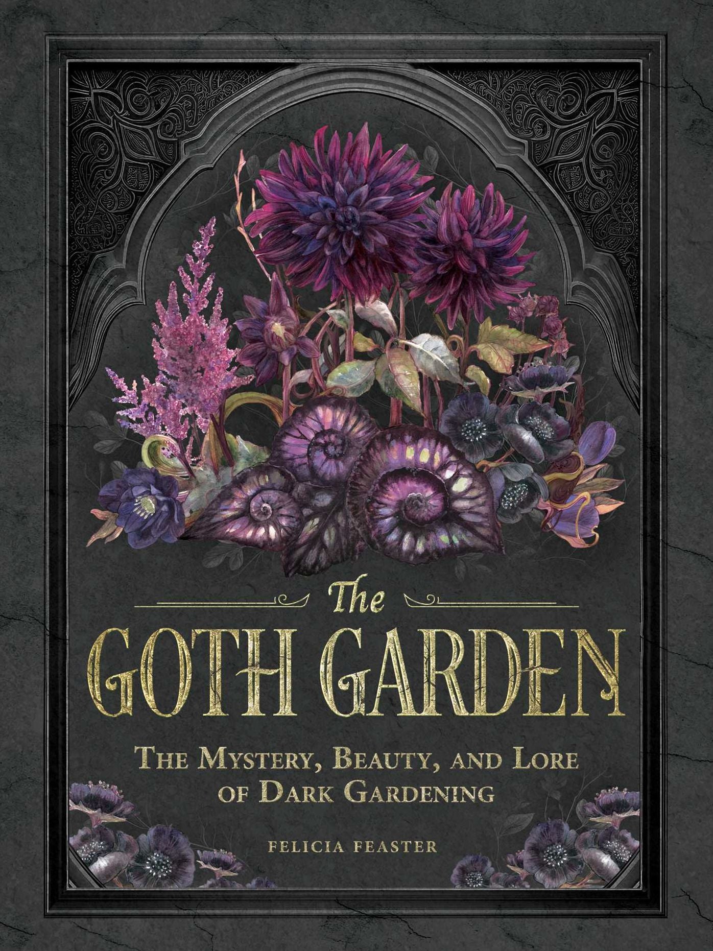 The Goth Garden: The Mystery, Beauty, and Lore of Dark Gardening