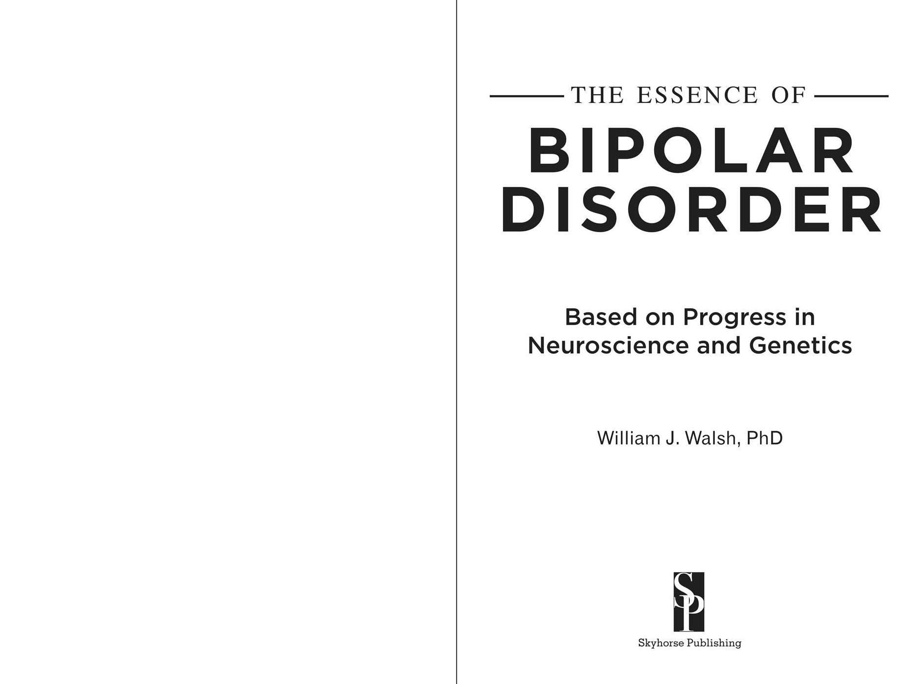 The Essence of Bipolar Disorder: Based on Progress in Neuroscience and Genetics