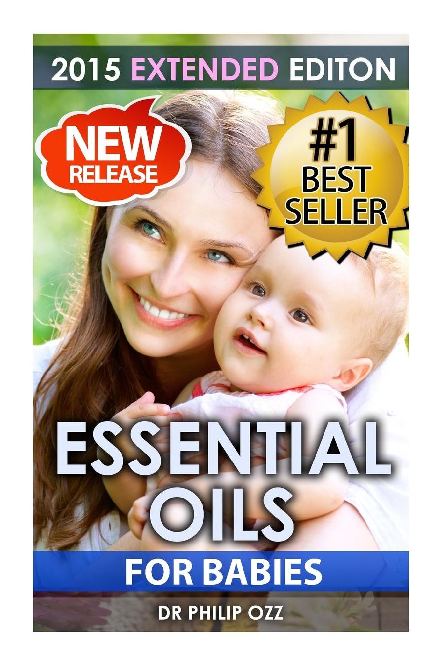 Essential Oils For Babies: The Definitive Guide: Essential Oils For Your Baby's Health, Vitality and Longevity