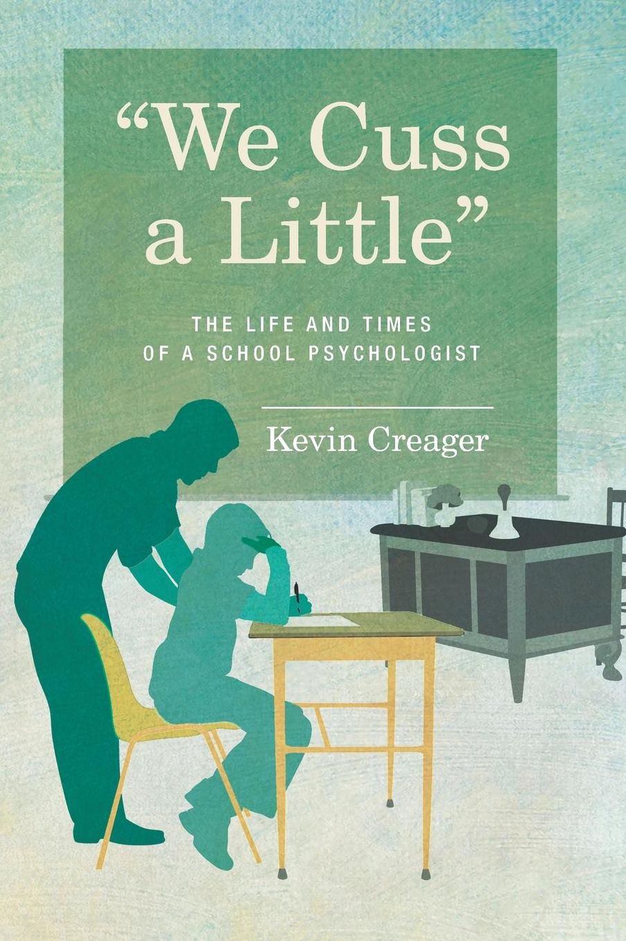 We Cuss a Little: The Life and Times of a School Psychologist