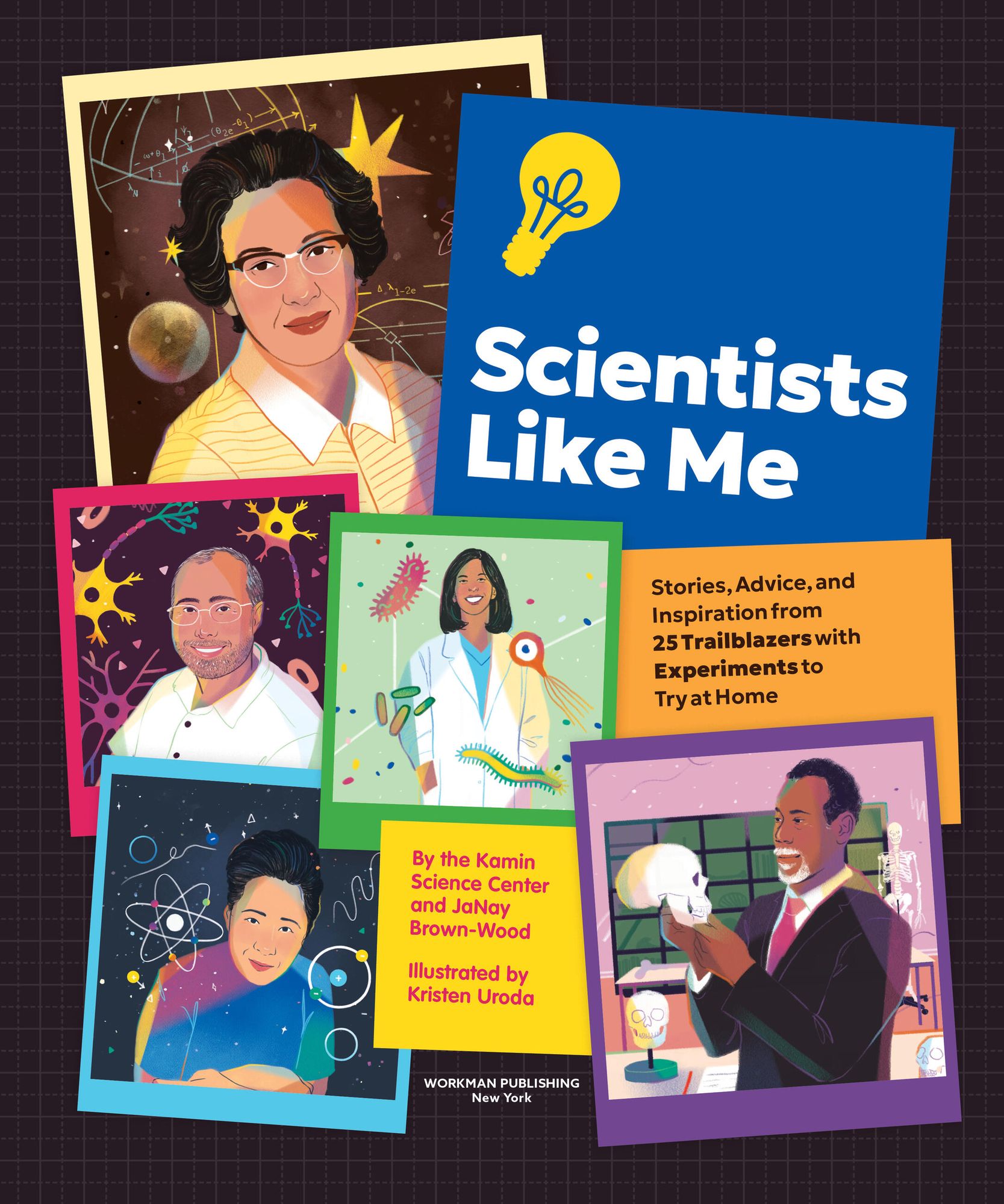 Scientists Like Me: Stories, Advice, and Inspiration from 25 Trailblazers with Experiments to Try at Home