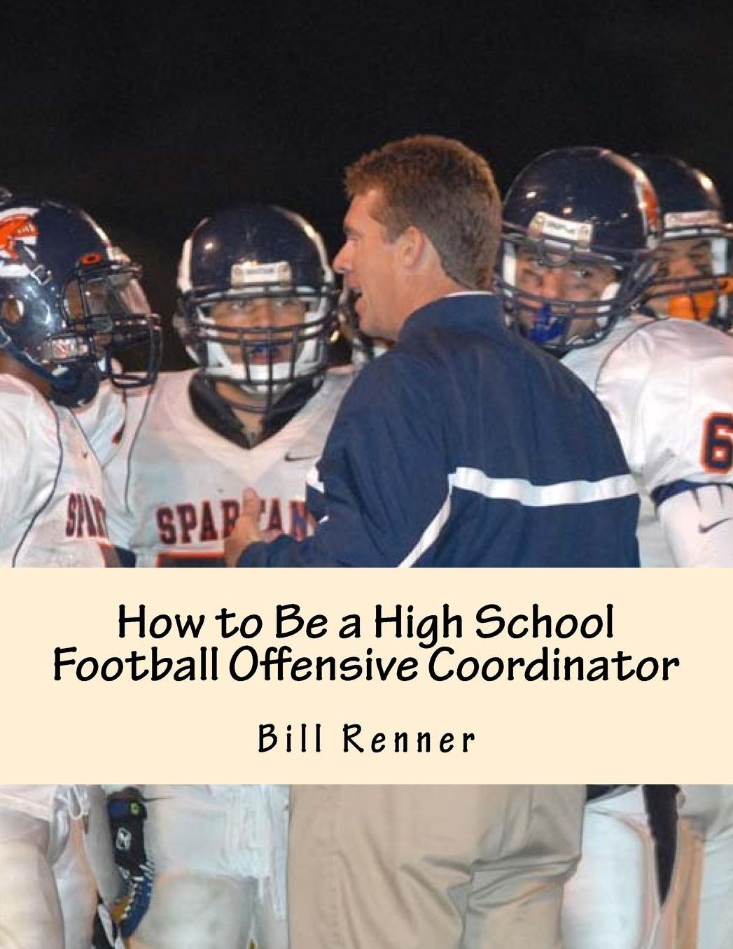 How to Be a High School Football Offensive Coordinator: The Most Important Coaching Position in Football is the Offensive Coordinator