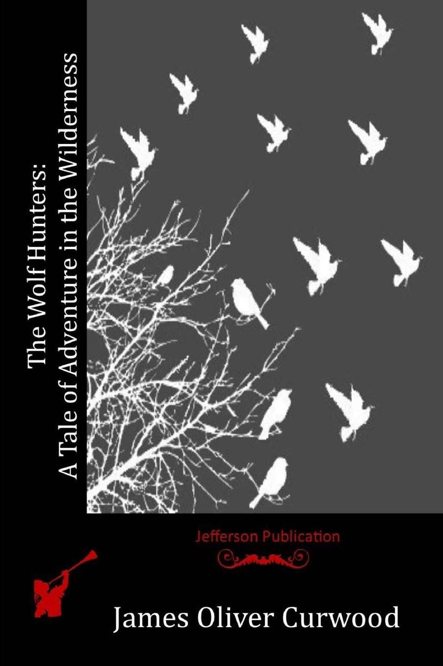 The Wolf Hunters: A Tale of Adventure in the Wilderness