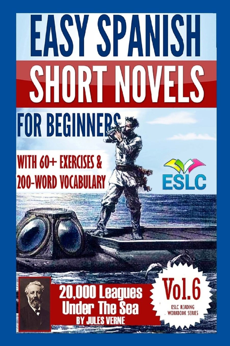 Easy Spanish Short Novels for Beginners With 60+ Exercises & 200-Word Vocabulary: Jules Verne's "20,000 Leagues Under The Sea"