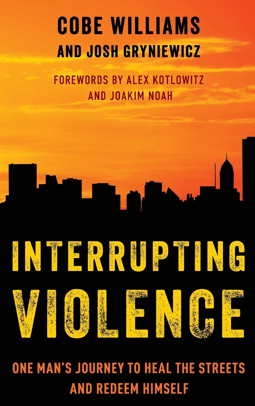 Interrupting Violence: One Man's Journey to Heal the Streets and Redeem Himself