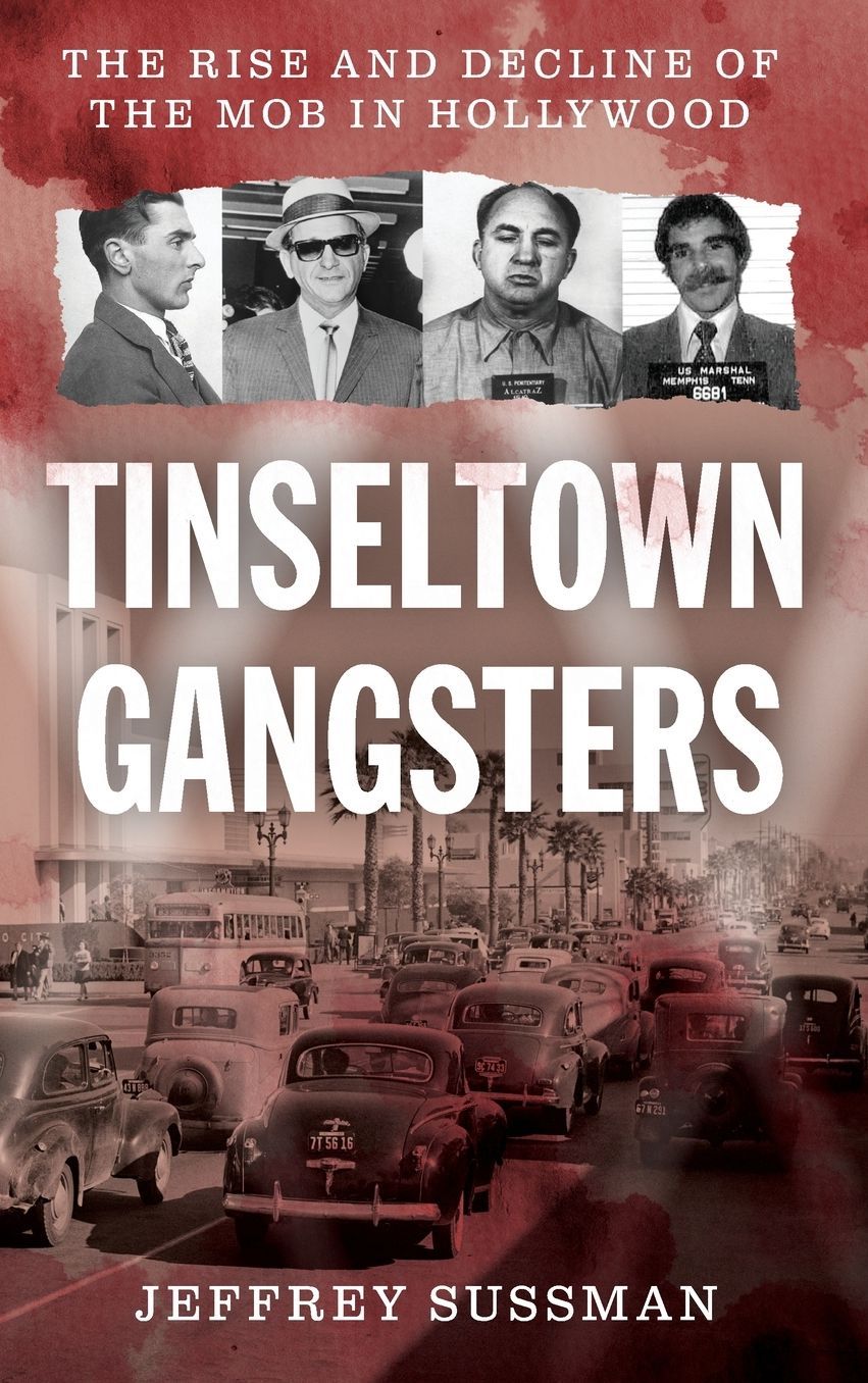 Tinseltown Gangsters: The Rise and Decline of the Mob in Hollywood