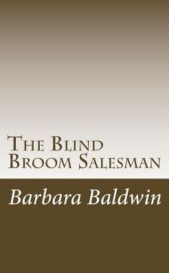 The Blind Broom Salesman: Seven Life Principles for Abundance - Based on a True Story
