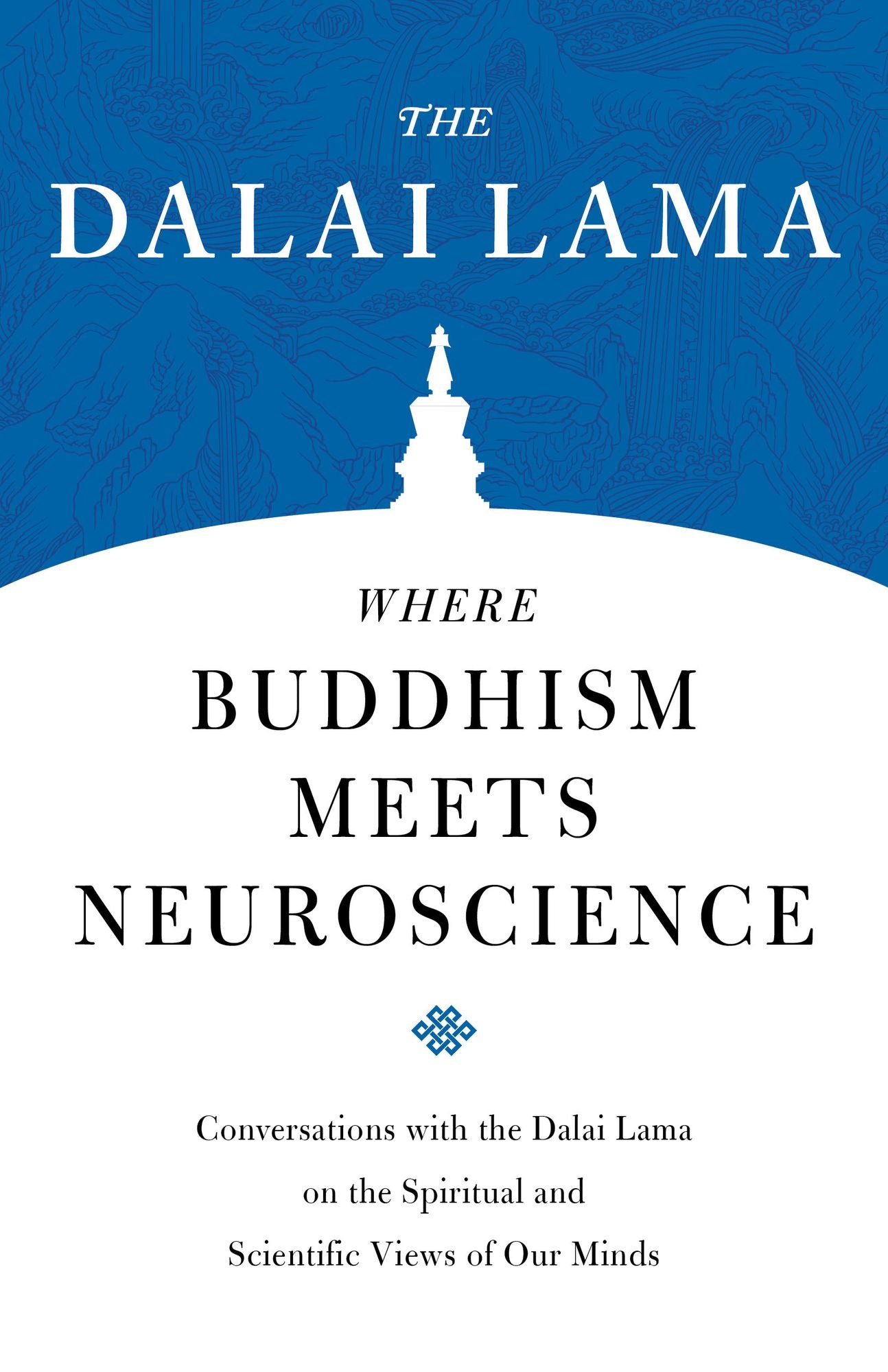 Where Buddhism Meets Neuroscience: Conversations with the Dalai Lama on the Spiritual and Scientific Views of Our Minds