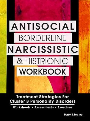 Antisocial, Borderline, Narcissistic and Histrionic Workbook: Treatment Strategies for Cluster B Personality Disorders