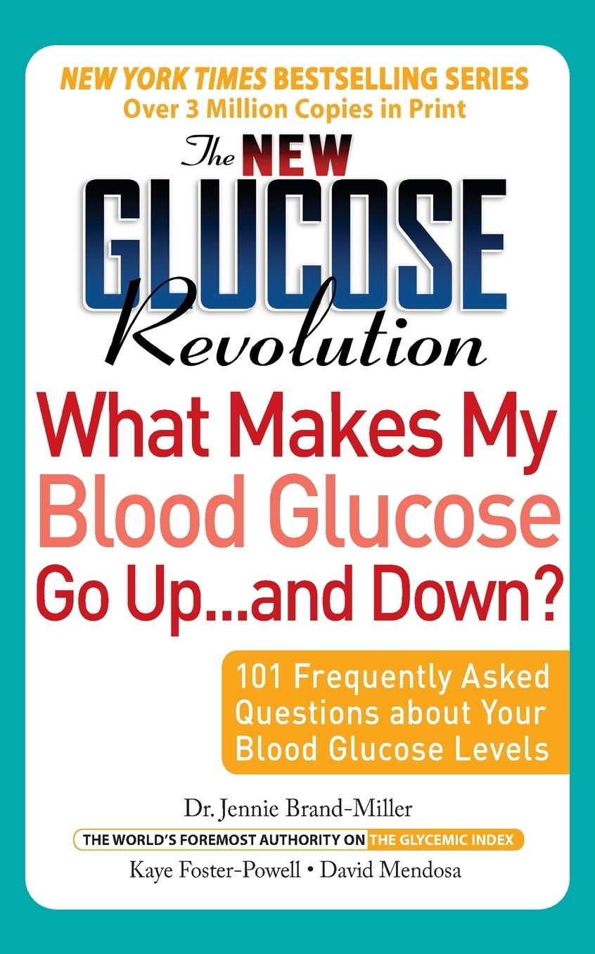 The New Glucose Revolution What Makes My Blood Glucose Go Up . . . and Down?: 101 Frequently Asked Questions About Your Blood Glucose Levels