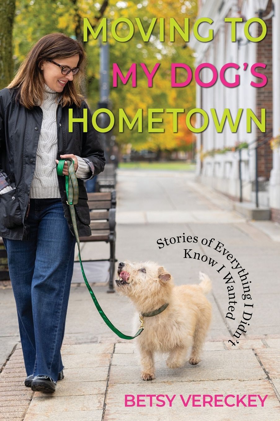 Moving to My Dog's Hometown: Stories of Everything I Didn't Know I Wanted