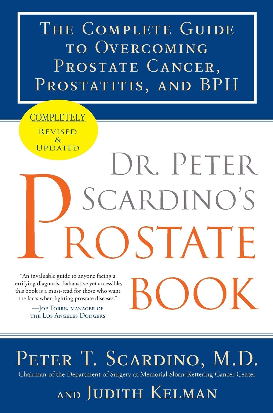Dr. Peter Scardino's Prostate Book, Revised Edition: The Complete Guide to Overcoming Prostate Cancer, Prostatitis, and BPH