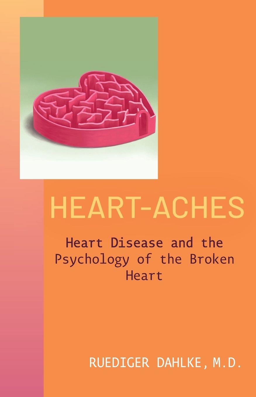 Heart-Aches: Heart Disease and the Psychology of the Broken Heart
