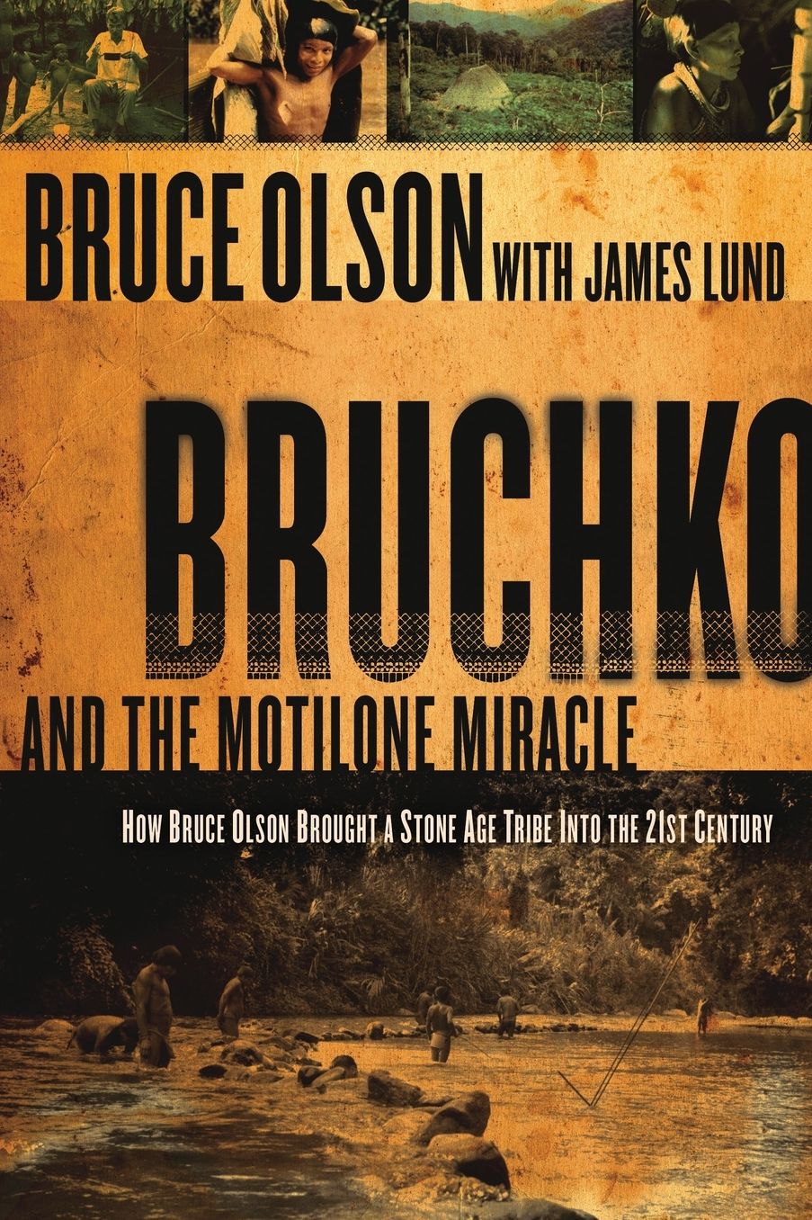 Bruchko And The Motilone Miracle: How Bruce Olson Brought a Stone Age South American Tribe into the 21st Century