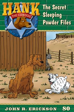 The Secret Sleeping Powder Files: Hank the Cowdog Book 80