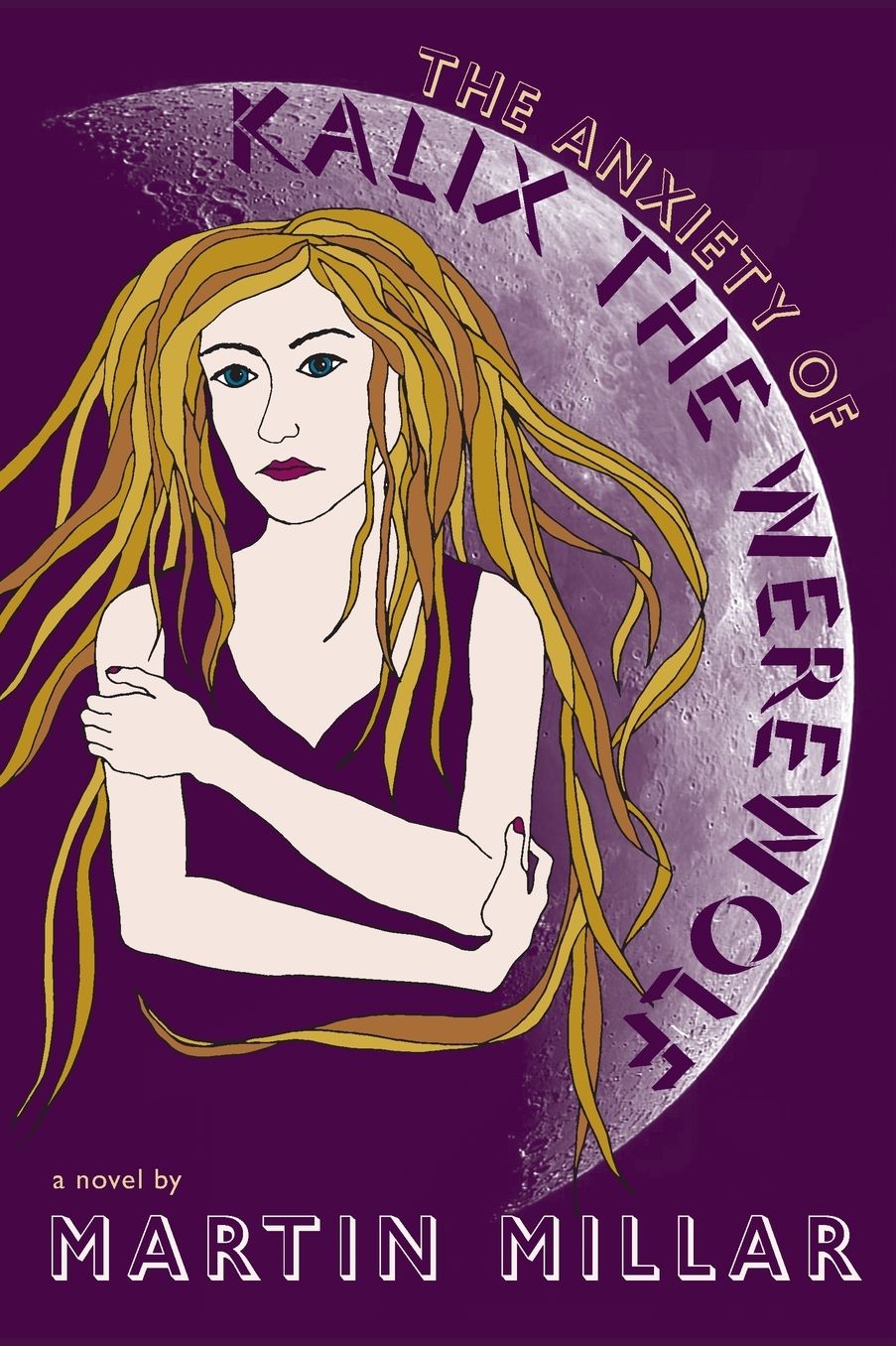 The Anxiety of Kalix the Werewolf: A Novel