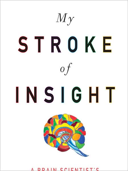 My Stroke of Insight: A Brain Scientist's Personal Journey
