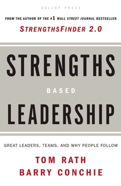 Strengths Based Leadership: Great Leaders, Teams, and Why People Follow