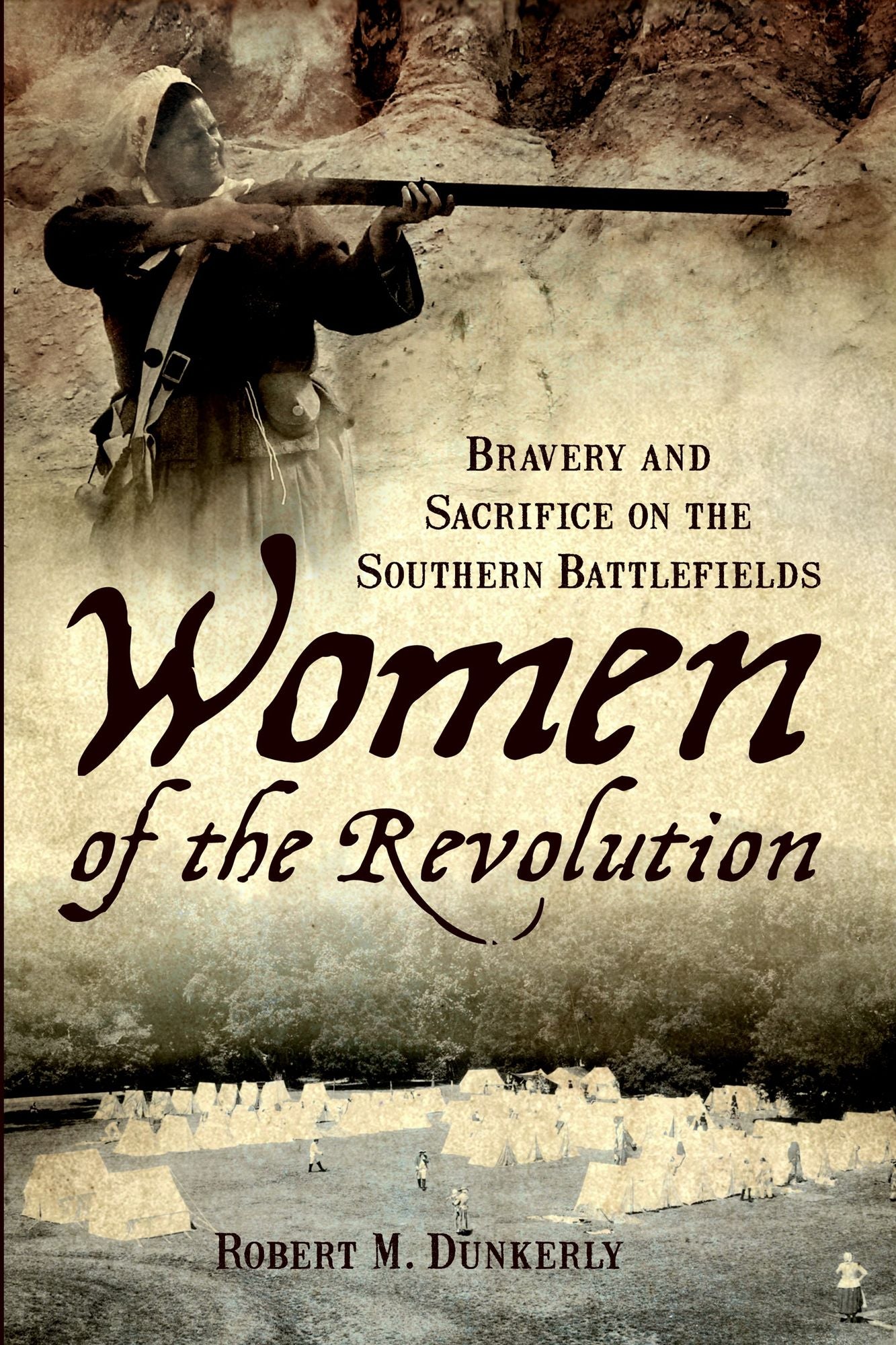 Women of the Revolution: Bravery and Sacrifice on the Southern Battlefields