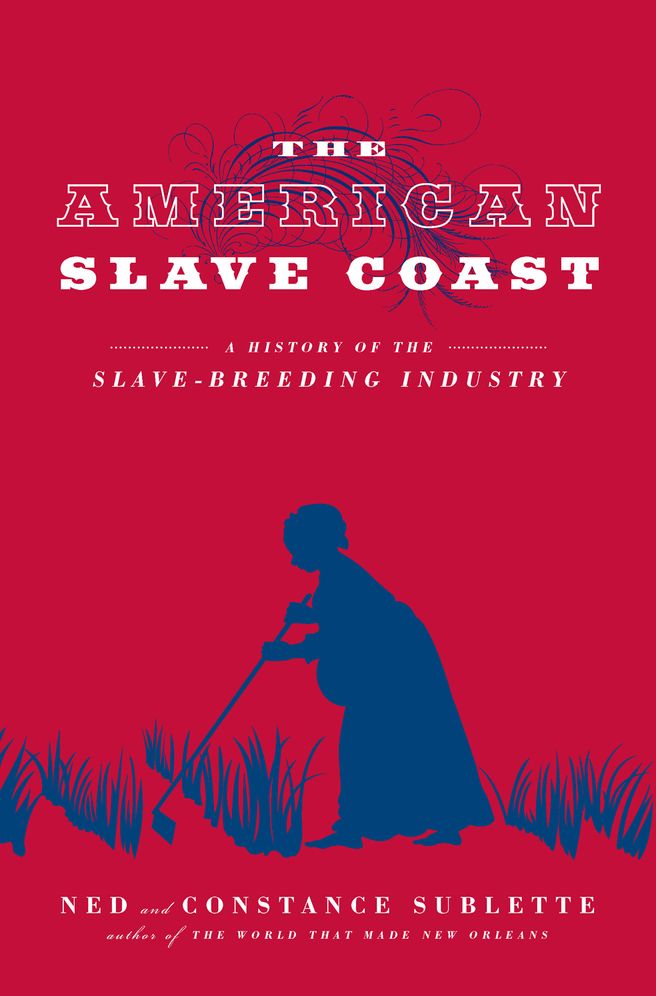 The American Slave Coast: A History of the Slave-Breeding Industry