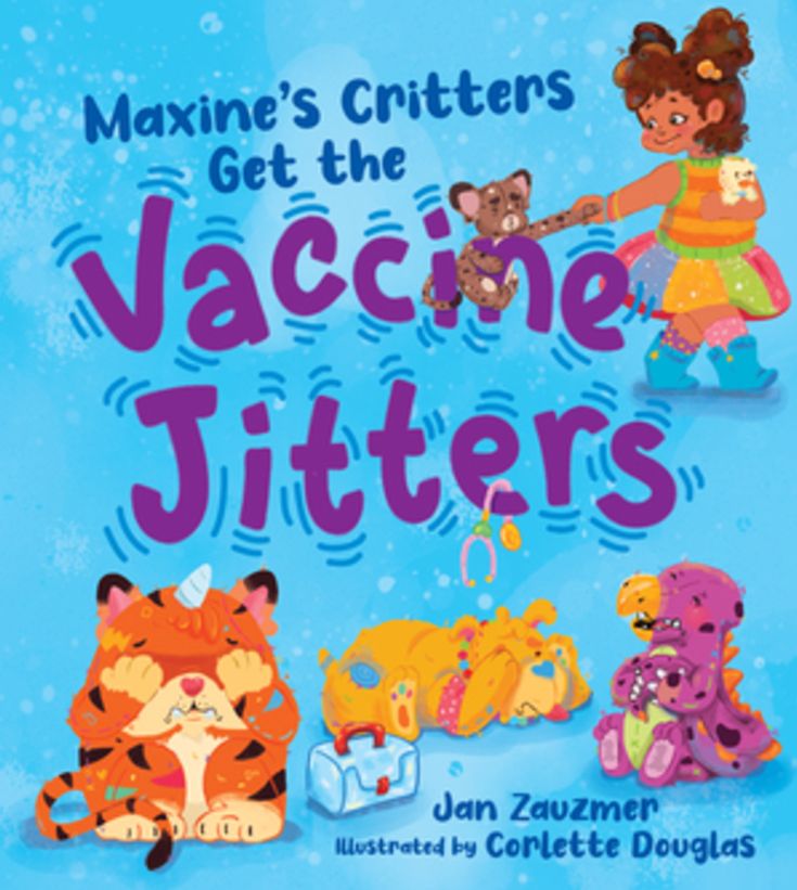 Maxine's Critters Get the Vaccine Jitters: A cheerful and encouraging story to soothe kids' vaccine fears