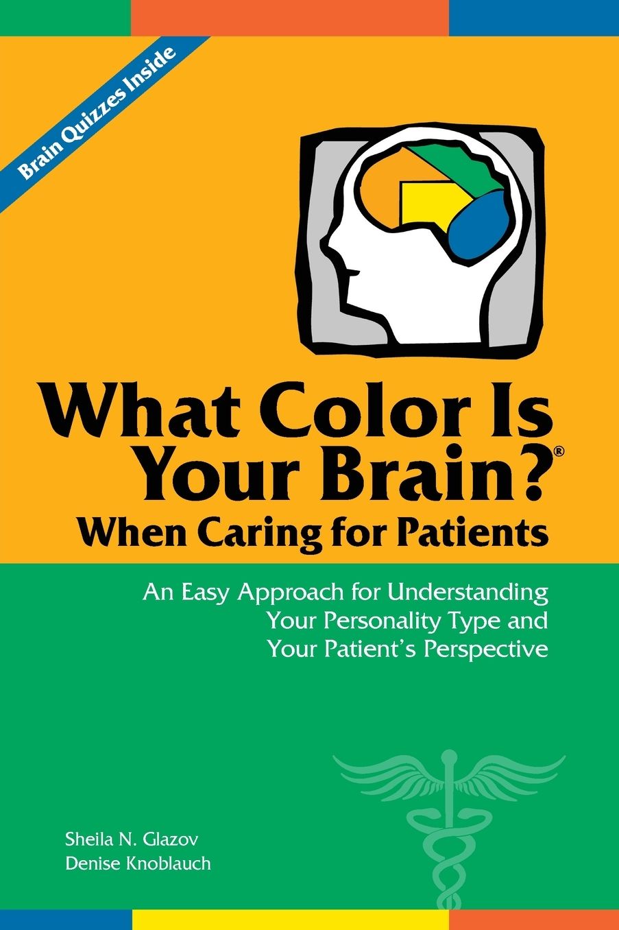 What Color Is Your Brain? When Caring for Patients: An Easy Approach for Understanding Your Personality Type and Your Patient's Perspective