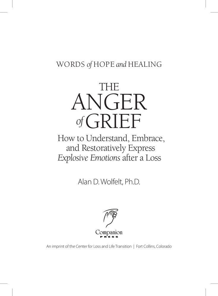 The Anger of Grief: How to Understand, Embrace, and Restoratively Express Explosive Emotions after a Loss
