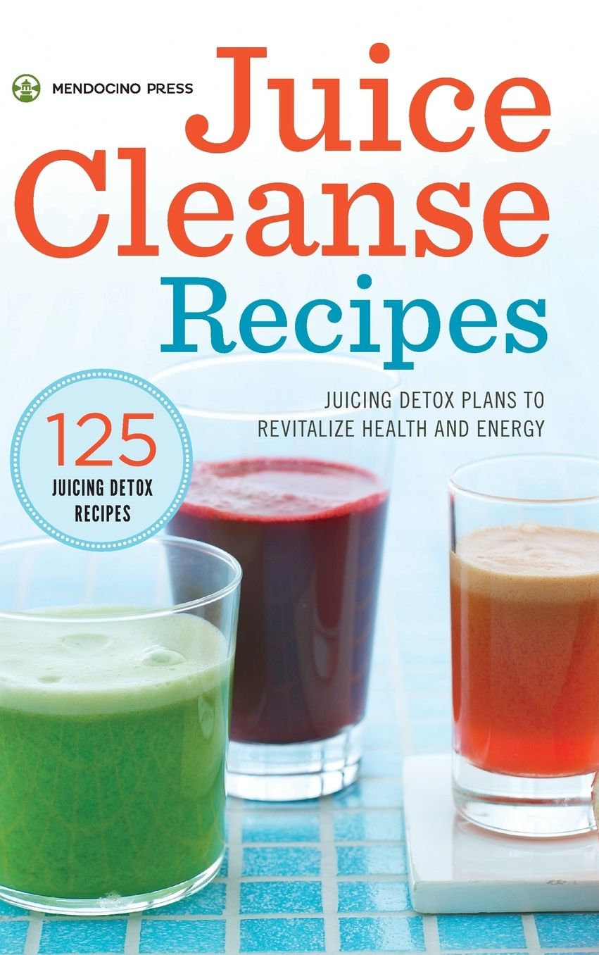 Juice Cleanse Recipes: Juicing Detox Plans to Revitalize Health and Energy