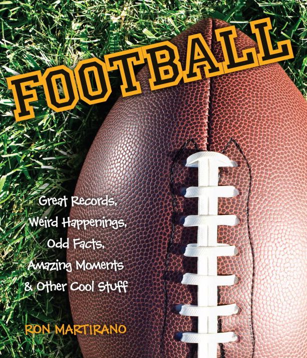 Football: Great Records, Weird Happenings, Odd Facts, Amazing Moments & Other Cool Stuff