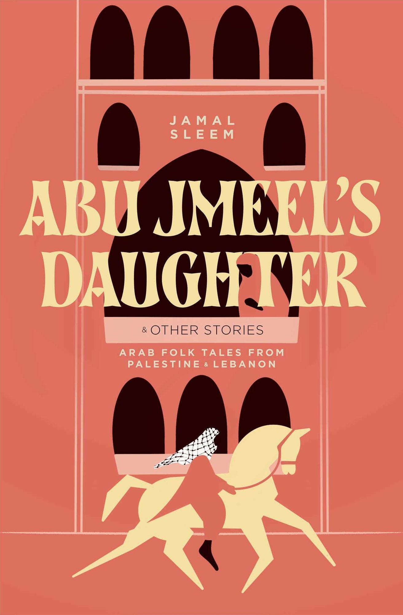 Abu Jmeel's Daughter & Other Stories: Arab Folk Tales from Palestine and Lebanon