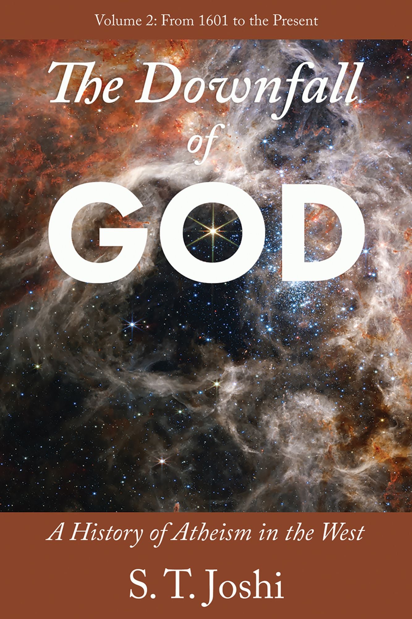 The Downfall of God: A History of Atheism in the West: From 1601 to the Present, vol. 2